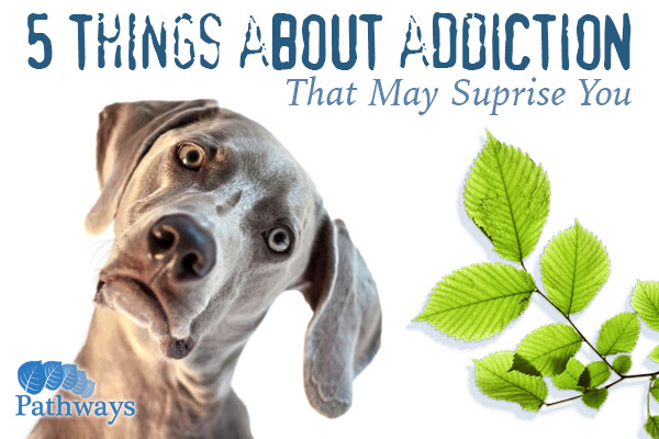 5 Things About Addiction That May Surprise You