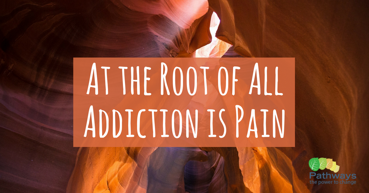 At the Root of All Addiction is Pain